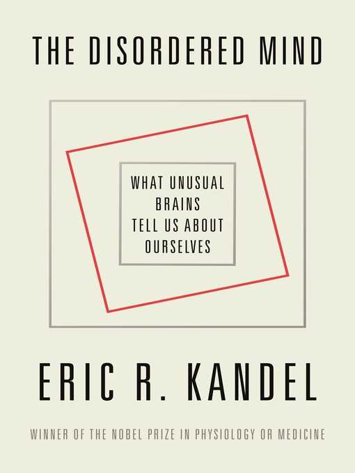 Title details for The Disordered Mind by Eric R. Kandel - Available